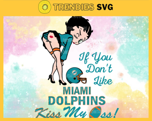 Miami Dolphins Girl Svg Betty Boop Svg If You Dont Like Chiefs Kiss My Endzone Svg Miami Dolphins Miami svg Miami girl svg Design 6298