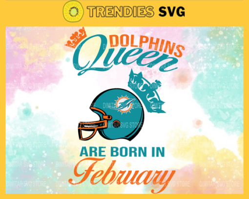 Miami Dolphins Queen Are Born In February NFL Svg Miami Dolphins Miami svg Miami Queen svg Dolphins svg Dolphins Queen svg Design 6318