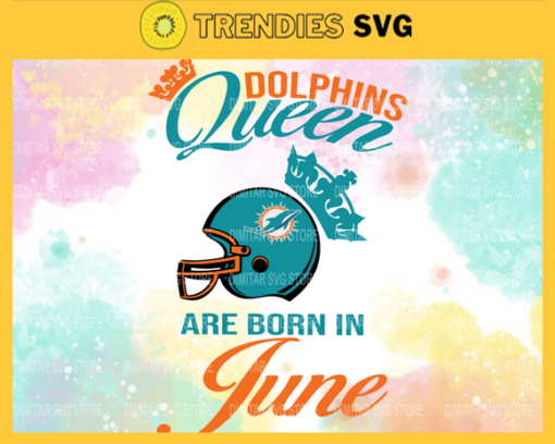 Miami Dolphins Queen Are Born In June NFL Svg Miami Dolphins Miami svg Miami Queen svg Dolphins svg Dolphins Queen svg Design 6321