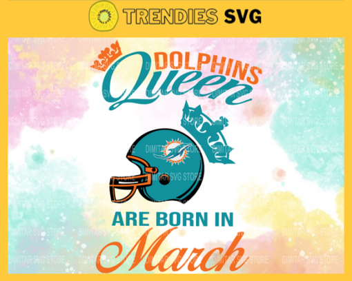 Miami Dolphins Queen Are Born In March NFL Svg Miami Dolphins Miami svg Miami Queen svg Dolphins svg Dolphins Queen svg Design 6322