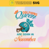 Miami Dolphins Queen Are Born In November NFL Svg Miami Dolphins Miami svg Miami Queen svg Dolphins svg Dolphins Queen svg Design 6324