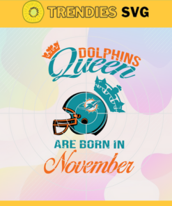Miami Dolphins Queen Are Born In November NFL Svg Miami Dolphins Miami svg Miami Queen svg Dolphins svg Dolphins Queen svg Design 6324