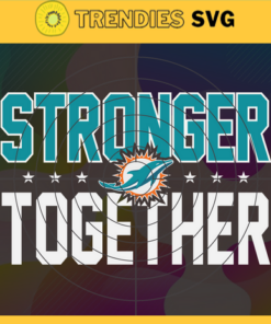 Miami Dolphins Stronger Together Svg Dolphins Svg Dolphins Team Svg Dolphins Logo Svg Sport Svg Football Svg Design 6341