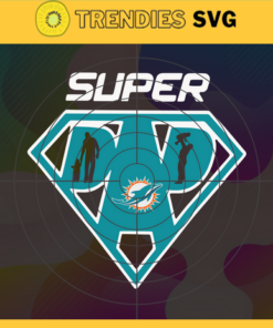 Miami Dolphins Super Dad Svg Super Dad Svg Fathers Day Gift Football Fan svg Dad Nfl svg Fathers Day svg Design 6342