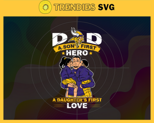 Minnesota Vikings DAD a Sons First Hero Daughters First Love svg Fathers Day Gift Footbal ball Fan svg Dad Nfl svg Fathers Day svg Vikings DAD svg Design 6491