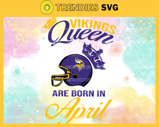 Minnesota Vikings Queen Are Born In April NFL Svg Minnesota Vikings Minnesota svg Minnesota Queen svg Vikings svg Vikings Queen svg Design 6535