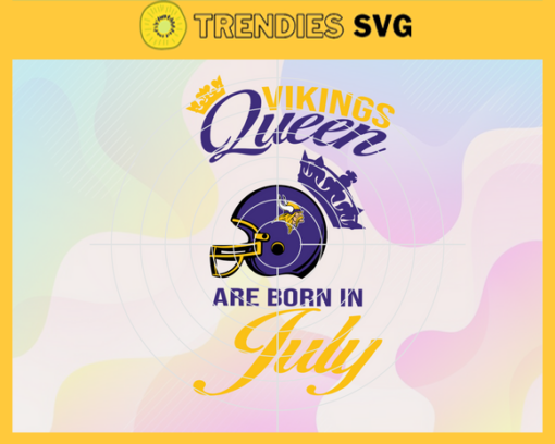 Minnesota Vikings Queen Are Born In July NFL Svg Minnesota Vikings Minnesota svg Minnesota Queen svg Vikings svg Vikings Queen svg Design 6540