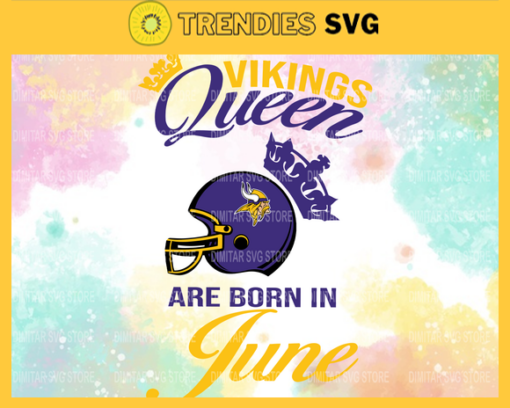 Minnesota Vikings Queen Are Born In June NFL Svg Minnesota Vikings Minnesota svg Minnesota Queen svg Vikings svg Vikings Queen svg Design 6541