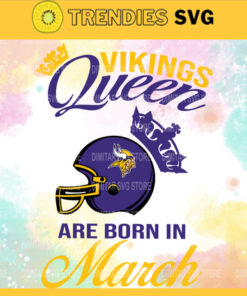 Minnesota Vikings Queen Are Born In March NFL Svg Minnesota Vikings Minnesota svg Minnesota Queen svg Vikings svg Vikings Queen svg Design 6542
