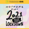 Mothers Day 2021 The One Where I Was Quarantined Svg Mother Day Svg Happy Mother Day Svg Quarantined Mother Day Svg Mother Day 2021 Svg Happy Mother Day Svg Design 6658