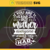 Mothers Day SVG Youre The Mother Everyone Wishes They Had mom svg mum svg Commercial Use svg Mother Svg Design 6662