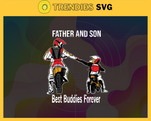 Motorcycle Father And Son Svg Best Buddies Forever Svg Best Father Svg Son Svg Motorcycle Svg Fathers Day Svg Design 6663
