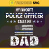 My Favorite Police Officer Calls me Dad Svg Dad svg Police svg Dad png svg png Design 6687