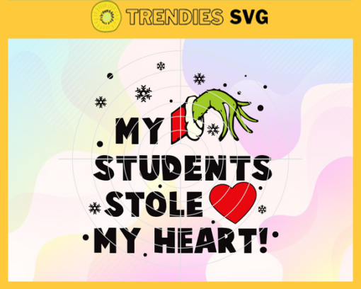 My Student Stole My Heart Christmas Svg Grinch Svg Grinch Hand Svg Merry Christmas Snow Svg Design 6709