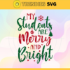 My Students Are Merry And Bright Svg Hristmas Svg Santa Svg Santa Claus Svg Elves Svg Christmas Elves Svg Design 6710