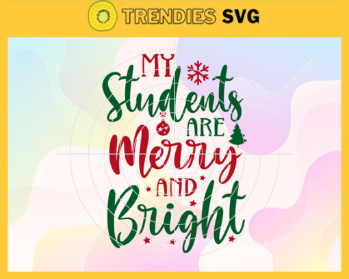 My Students Are Merry And Bright Svg Hristmas Svg Santa Svg Santa Claus Svg Elves Svg Christmas Elves Svg Design 6710