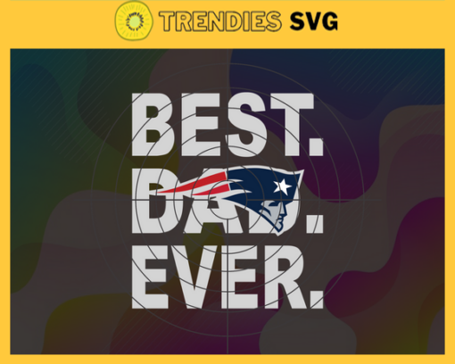 New England Patriots Best Dad Ever svg Fathers Day Gift Footbal ball Fan svg Dad Nfl svg Fathers Day svg Patriots DAD svg Design 6746
