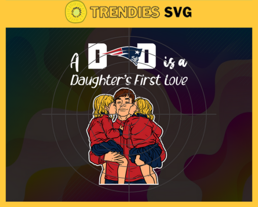 New England Patriots Dad A Daughter First Love Svg Fathers Day Gift Footbal ball Fan svg Dad Nfl svg Fathers Day svg Patriots DAD svg Design 6756