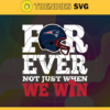 New England Patriots For Ever Not Just When We Win Svg Patriots svg Patriots Girl svg Patriots Fan Svg Patriots Logo Svg Patriots Team Design 6774