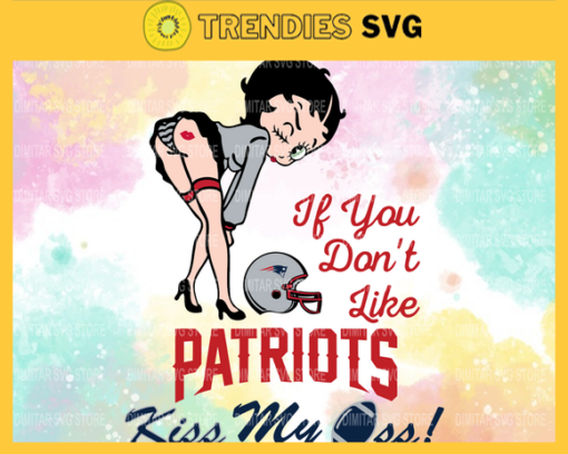 New England Patriots Girl NFL Svg Betty Boop Svg If You Dont Like Chiefs Kiss My Endzone Svg New England Patriots New England svg New England girl svg Design 6776 Design 6776