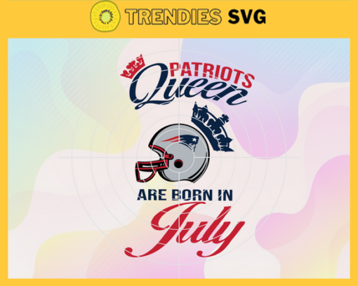 New England Patriots Queen Are Born In July NFL Svg New England Patriots New England svg New England Queen svg Patriots svg Patriots Queen svg Design 6807