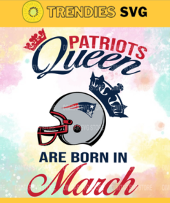 New England Patriots Queen Are Born In March NFL Svg New England Patriots New England svg New England Queen svg Patriots svg Patriots Queen svg Design 6809