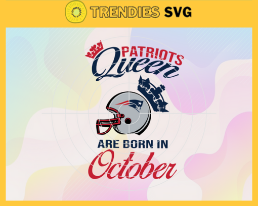 New England Patriots Queen Are Born In October NFL Svg New England Patriots New England svg New England Queen svg Patriots svg Patriots Queen svg Design 6812