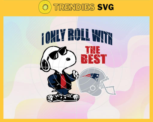 New England Patriots Svg New England Svg Patriots Svg I Only Roll With The Best Svg Snoppy Svg Helmet Svg Design 6840