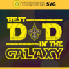 New Orleans Saints Best Dad In The Galaxy svg Fathers Day Gift Footbal ball Fan svg Dad Nfl svg Fathers Day svg Saints DAD svg Design 6878