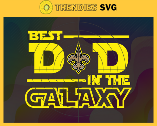 New Orleans Saints Best Dad In The Galaxy svg Fathers Day Gift Footbal ball Fan svg Dad Nfl svg Fathers Day svg Saints DAD svg Design 6878