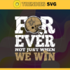 New Orleans Saints For Ever Not Just When We Win Svg Saints svg Saints Girl svg Saints Fan Svg Saints Logo Svg Saints Team Design 6902