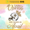 New Orleans Saints Queen Are Born In April NFL Svg New Orleans Saints New Orleans svg New Orleans Queen svg Saints svg Saints Queen svg Design 6930