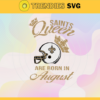 New Orleans Saints Queen Are Born In August NFL Svg New Orleans Saints New Orleans svg New Orleans Queen svg Saints svg Saints Queen svg Design 6931