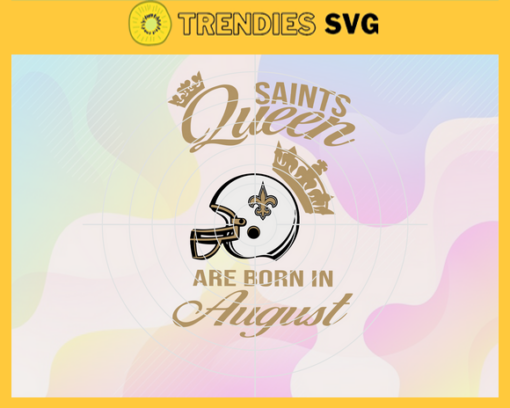 New Orleans Saints Queen Are Born In August NFL Svg New Orleans Saints New Orleans svg New Orleans Queen svg Saints svg Saints Queen svg Design 6931