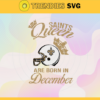 New Orleans Saints Queen Are Born In December NFL Svg New Orleans Saints New Orleans svg New Orleans Queen svg Saints svg Saints Queen svg Design 6932