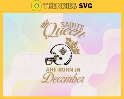 New Orleans Saints Queen Are Born In December NFL Svg New Orleans Saints New Orleans svg New Orleans Queen svg Saints svg Saints Queen svg Design 6932