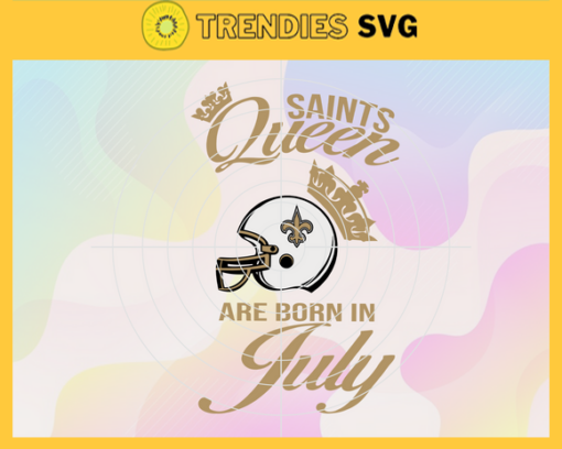 New Orleans Saints Queen Are Born In July NFL Svg New Orleans Saints New Orleans svg New Orleans Queen svg Saints svg Saints Queen svg Design 6935