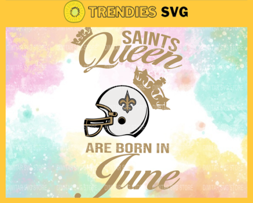 New Orleans Saints Queen Are Born In June NFL Svg New Orleans Saints New Orleans svg New Orleans Queen svg Saints svg Saints Queen svg Design 6936