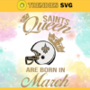New Orleans Saints Queen Are Born In March NFL Svg New Orleans Saints New Orleans svg New Orleans Queen svg Saints svg Saints Queen svg Design 6937