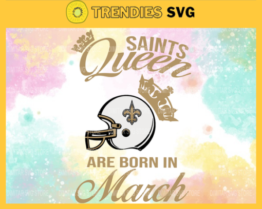 New Orleans Saints Queen Are Born In March NFL Svg New Orleans Saints New Orleans svg New Orleans Queen svg Saints svg Saints Queen svg Design 6937