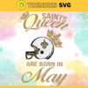 New Orleans Saints Queen Are Born In May NFL Svg New Orleans Saints New Orleans svg New Orleans Queen svg Saints svg Saints Queen svg Design 6938