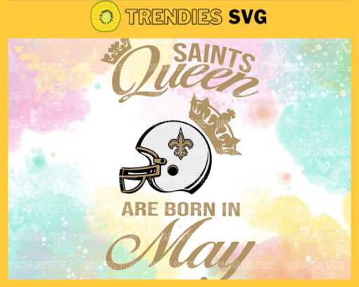 New Orleans Saints Queen Are Born In May NFL Svg New Orleans Saints New Orleans svg New Orleans Queen svg Saints svg Saints Queen svg Design 6938