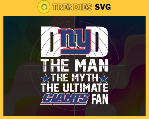New York Giants Dad The Man The Myth The Legend Svg Fathers Day Gift Footbal ball Fan svg Dad Nfl svg Fathers Day svg Giants DAD svg Design 7012