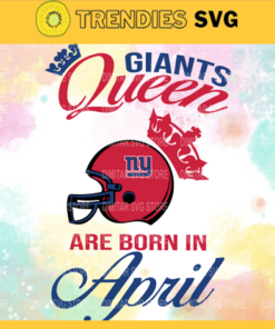 New York Giants Queen Are Born In April NFL Svg New York Giants New York svg New York Queen svg Giants svg Giants Queen svg Design 7050