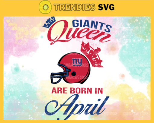 New York Giants Queen Are Born In April NFL Svg New York Giants New York svg New York Queen svg Giants svg Giants Queen svg Design 7050