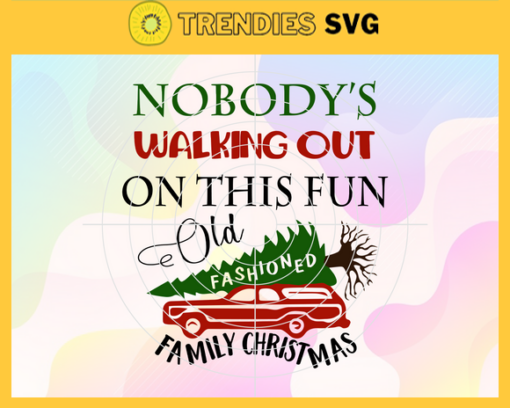 Nobodys Walking Out On This Fun Old Fashioned Family Christmas Svg Winter Svg Christmas SvgVinyl Designs Svg Christmas Holiday Svg Christmas 2021 Svg Design 7257