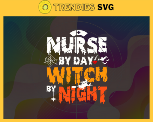 Nurse By Day Witch By Night Svg Nurse By Day Svg Nurse Hallloween Svg Horror Halloween Svg Scary Character Svg Horror Movie Svg Design 7291