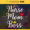 Nurse Mom Boss Svg Mother Day Svg Mother Day 2021 Svg Nurse Svg Boss Svg Mother Svg Design 7293