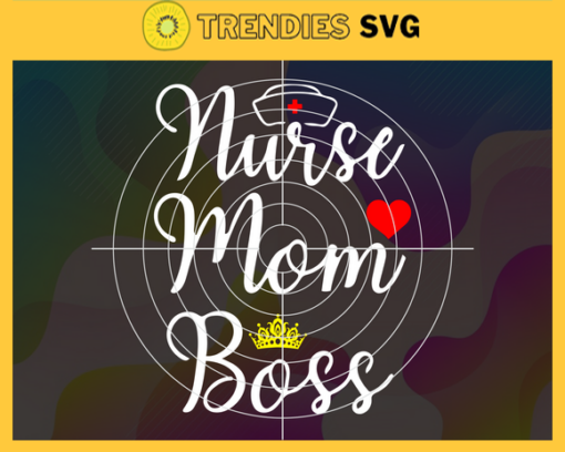 Nurse Mom Boss Svg Mother Day Svg Mother Day 2021 Svg Nurse Svg Boss Svg Mother Svg Design 7293