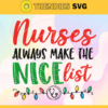 Nurses Always Make The Nice List Svg Christmas Svg Christmas Tree Svg Xmas Svg Christmas Day Svg Merry Christmas Svg Design 7296